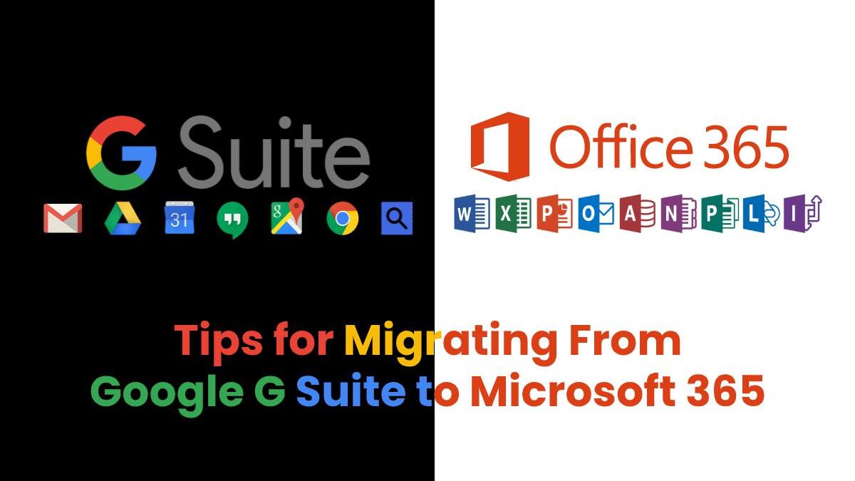 Tips for Migrating From Google G Suite to Microsoft 365