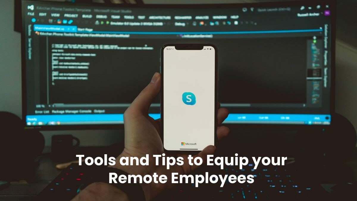 Tools and Tips to Equip your Remote Employees during Covid-19