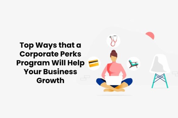 Top Ways that a Corporate Perks Program Will Help Your Business Growth