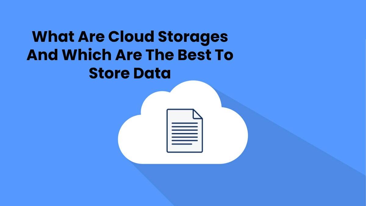 What Are Cloud Storages And Which Are The Best To Store Data