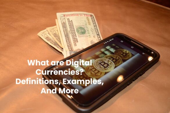 What are Digital Currencies? - Definitions, Examples, And More