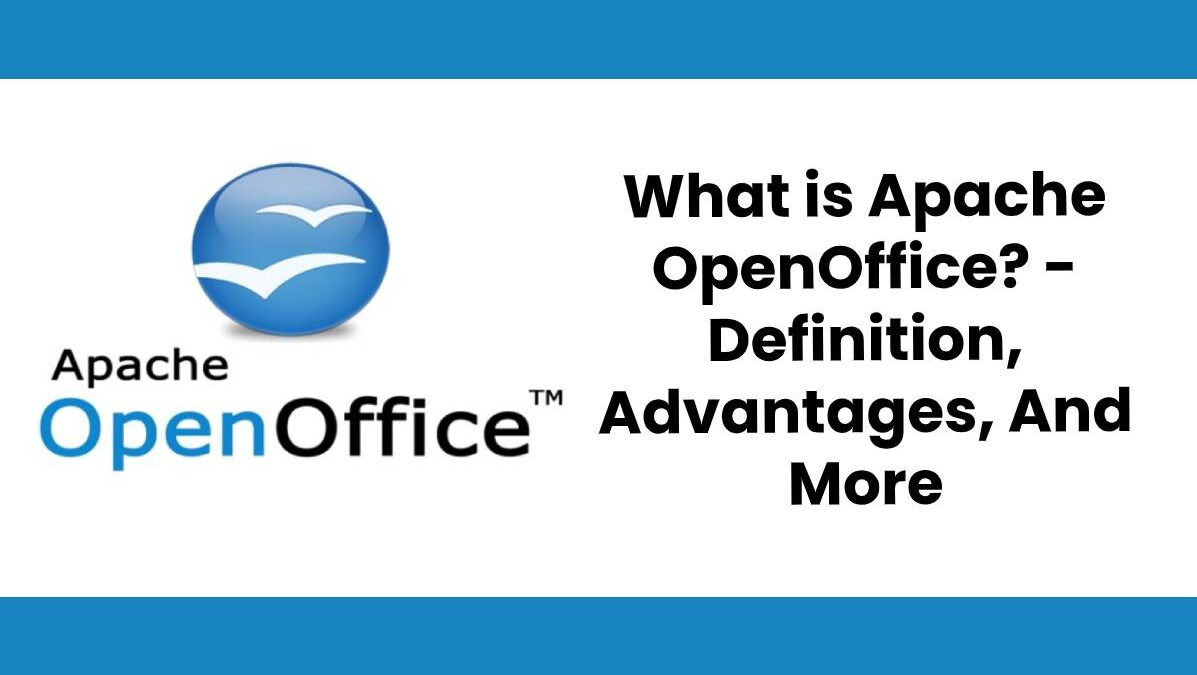 What is Apache OpenOffice? – Definition, Advantages, And More