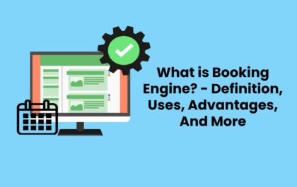 What is Booking Engine? - Definition, Uses, Advantages, And More