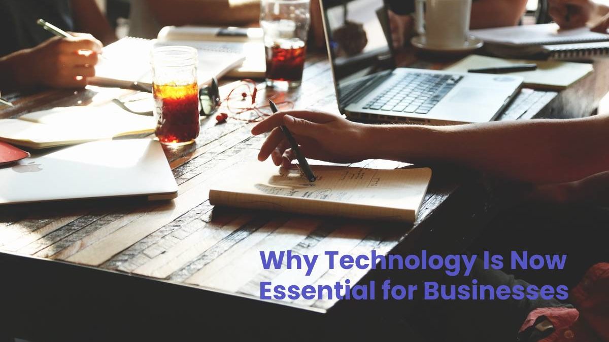 Why Technology Is Now Essential for Businesses