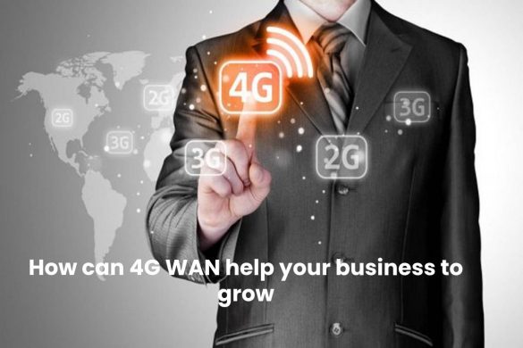 4G WAN help your business to grow