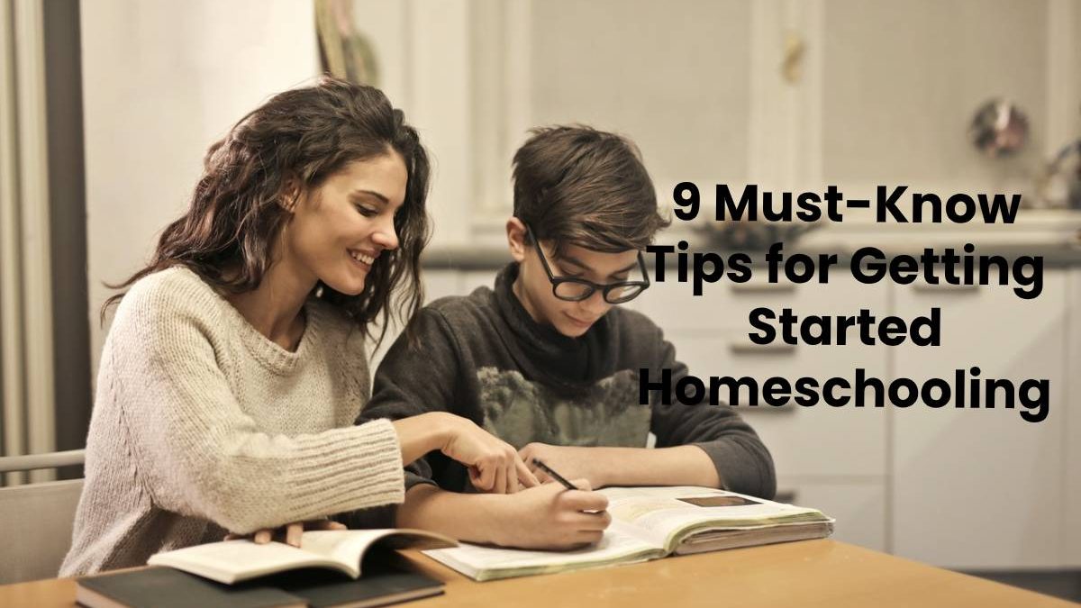 9 Must-Know Tips for Getting Started Homeschooling