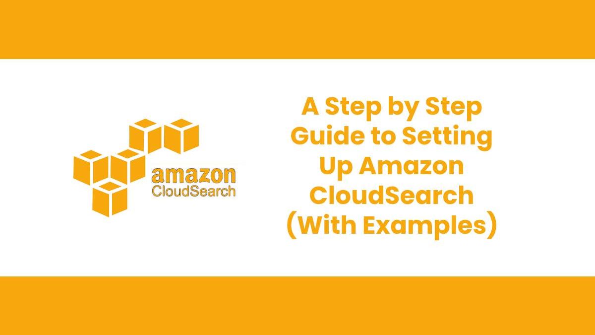A Step by Step Guide to Setting Up Amazon CloudSearch (With Examples)