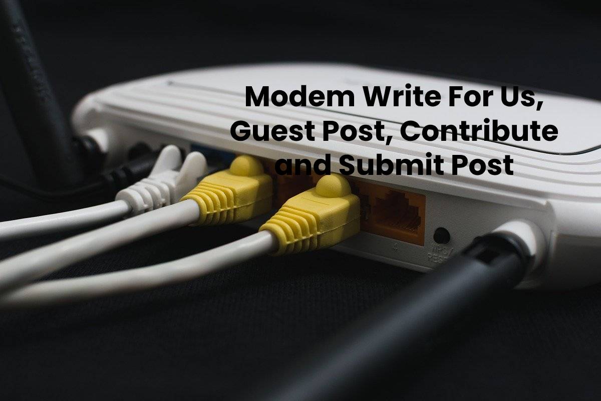 Modem Write For Us, Guest Post, Contribute and Submit Post - CTR