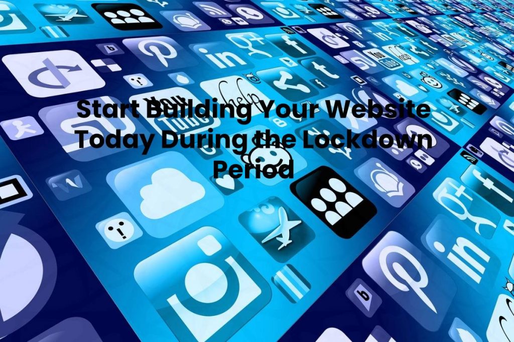 Start Building Your Website Today During the Lockdown Period