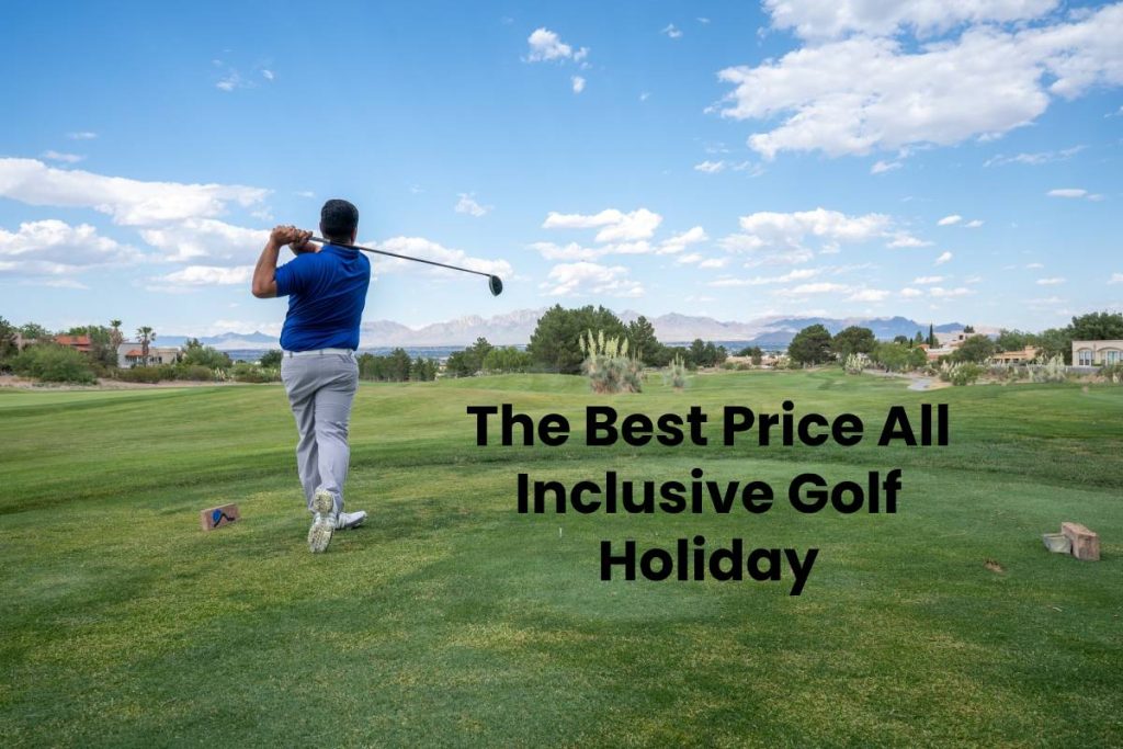 The Best Price All Inclusive Golf Holiday