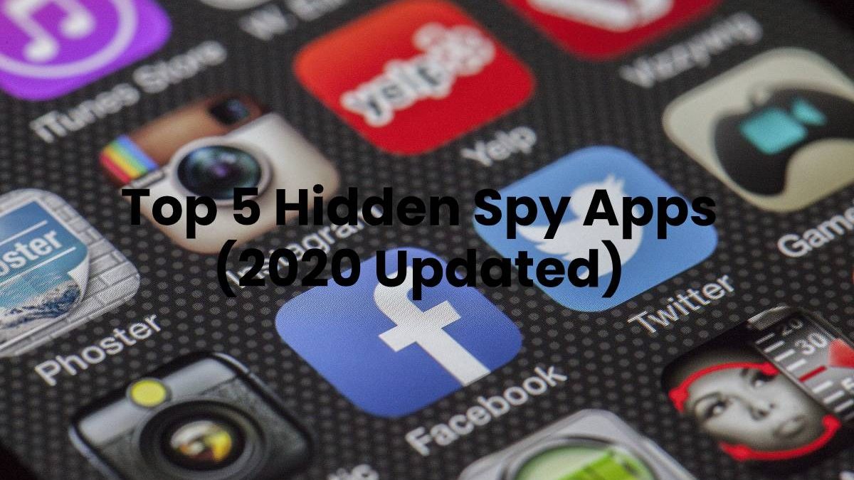 Top 5 Hidden Spy Apps (2020 Updated)