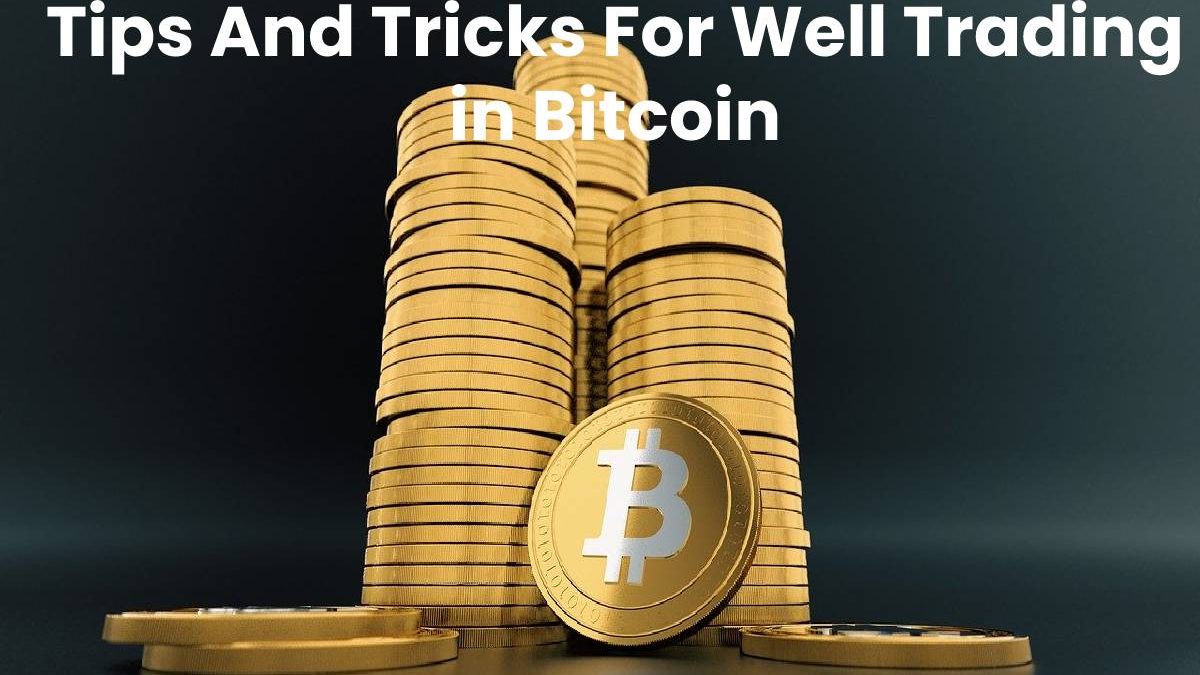 Tips And Tricks For Well Trading in Bitcoin