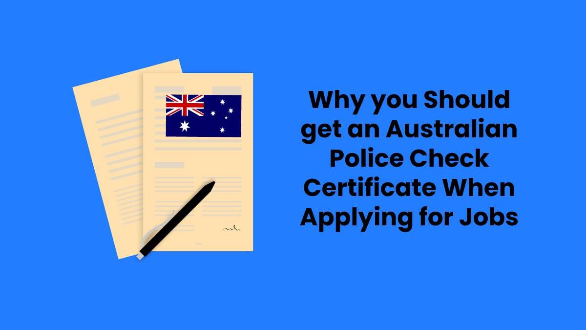 Why you Should get an Australian Police Check Certificate When Applying for Jobs