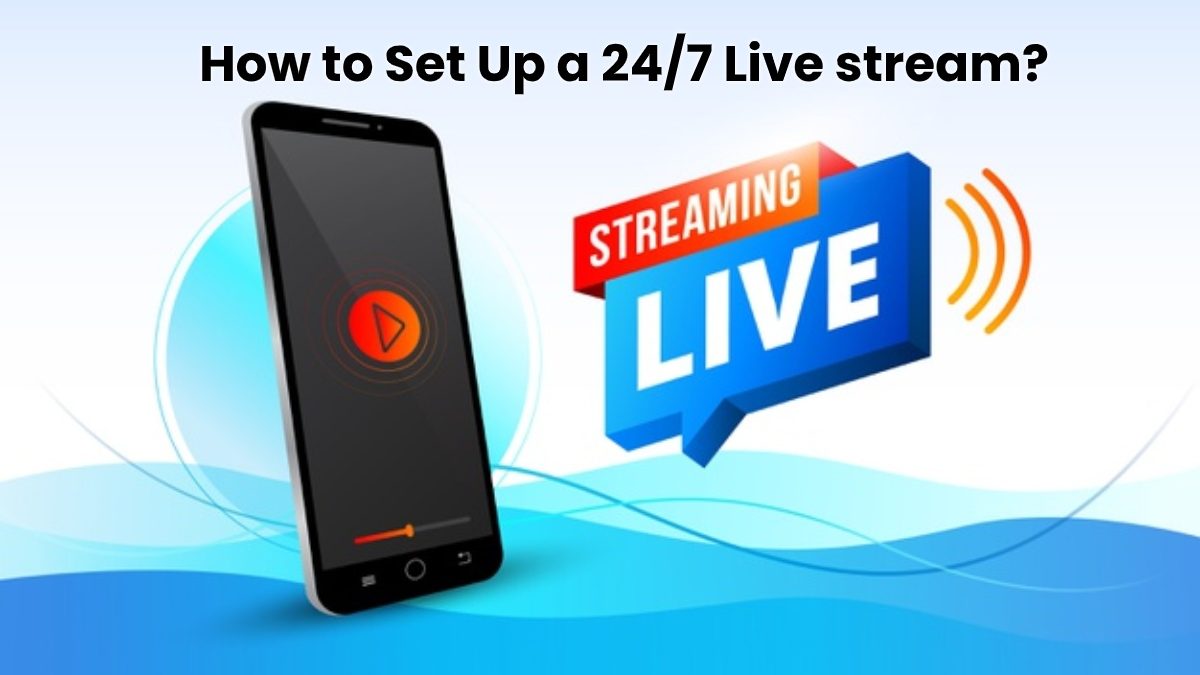 How to Set Up a 24/7 Live stream? – [2025]