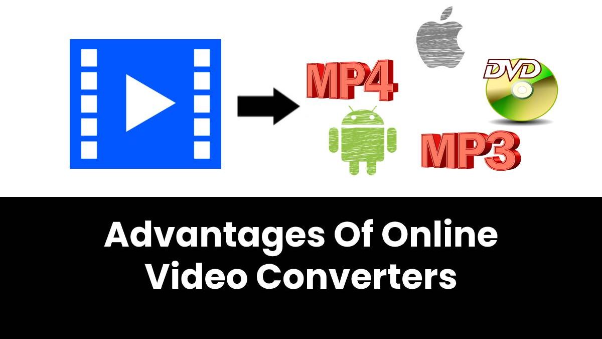 Advantages Of Online Video Converters