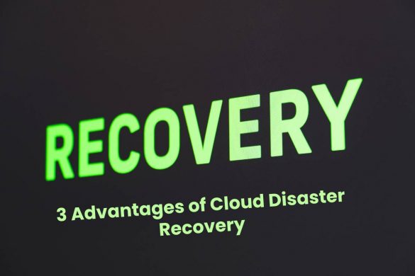 Advantages of Cloud Disaster Recovery