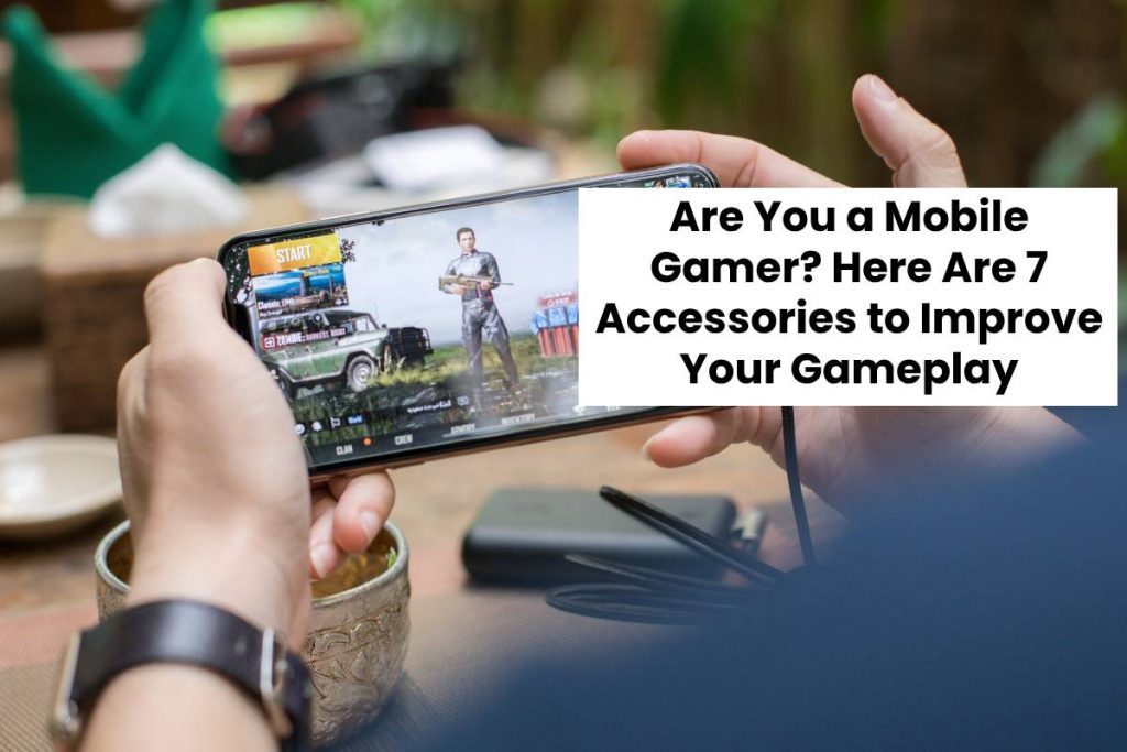 Are You a Mobile Gamer? Here Are 7 Accessories to Improve Your Gameplay