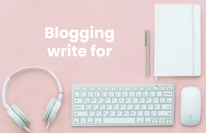 Blogging write for us