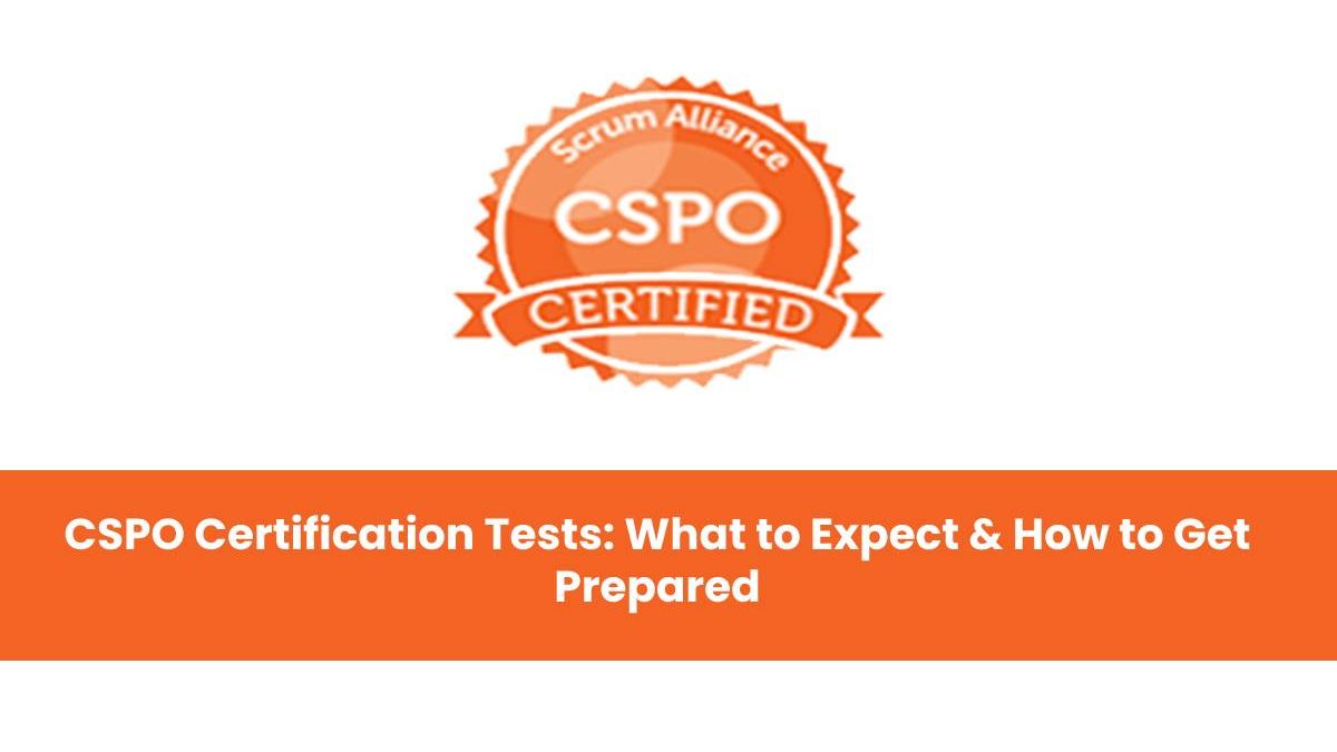 CSPO Certification Tests: What to Expect & How to Get Prepared?