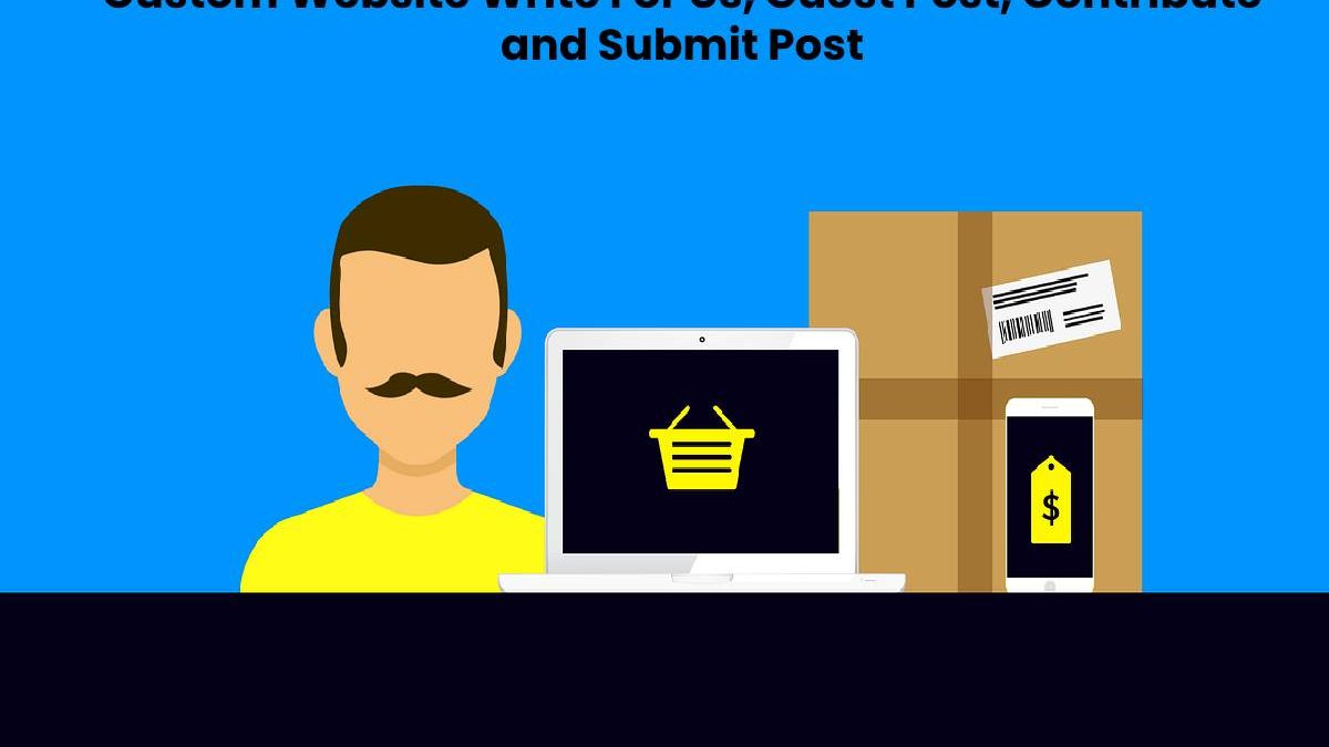 Custom Website Write For Us, Guest Post, Contribute and Submit Post
