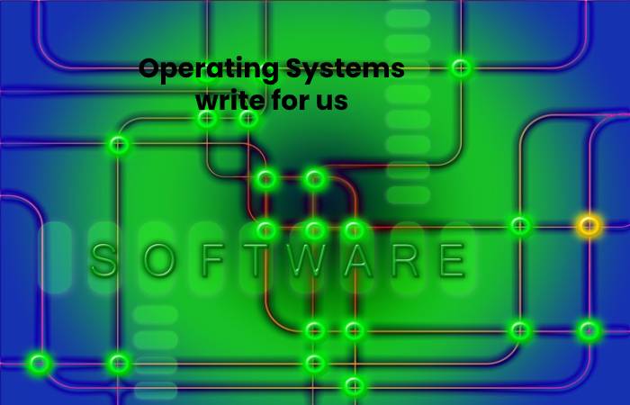 Operating Systems write for us