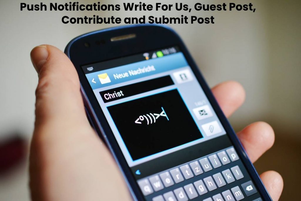 Push Notifications Write For Us, Guest Post, Contribute and Submit Post