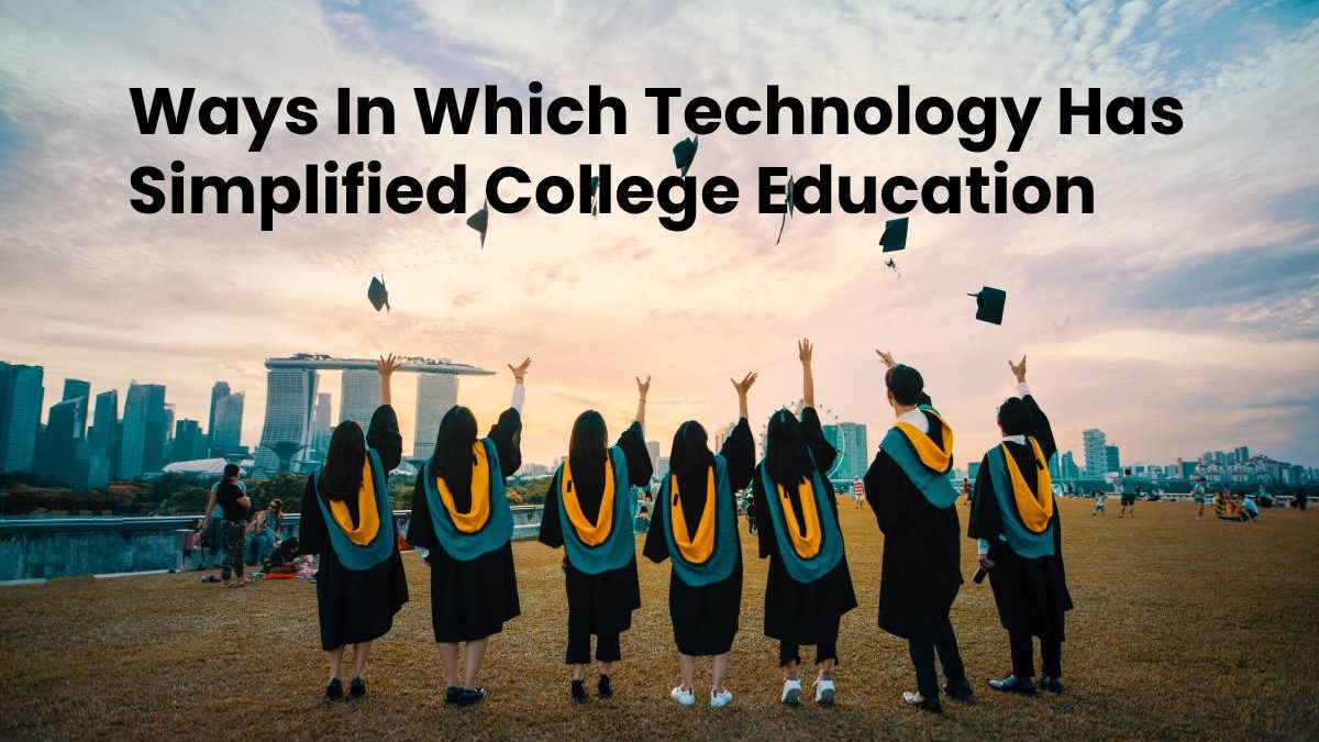 Ways In Which Technology Has Simplified College Education