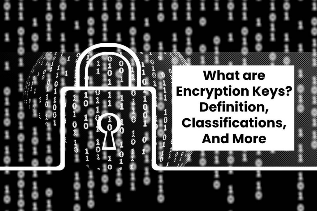 What are Encryption Keys? - Definition, Classifications, And More