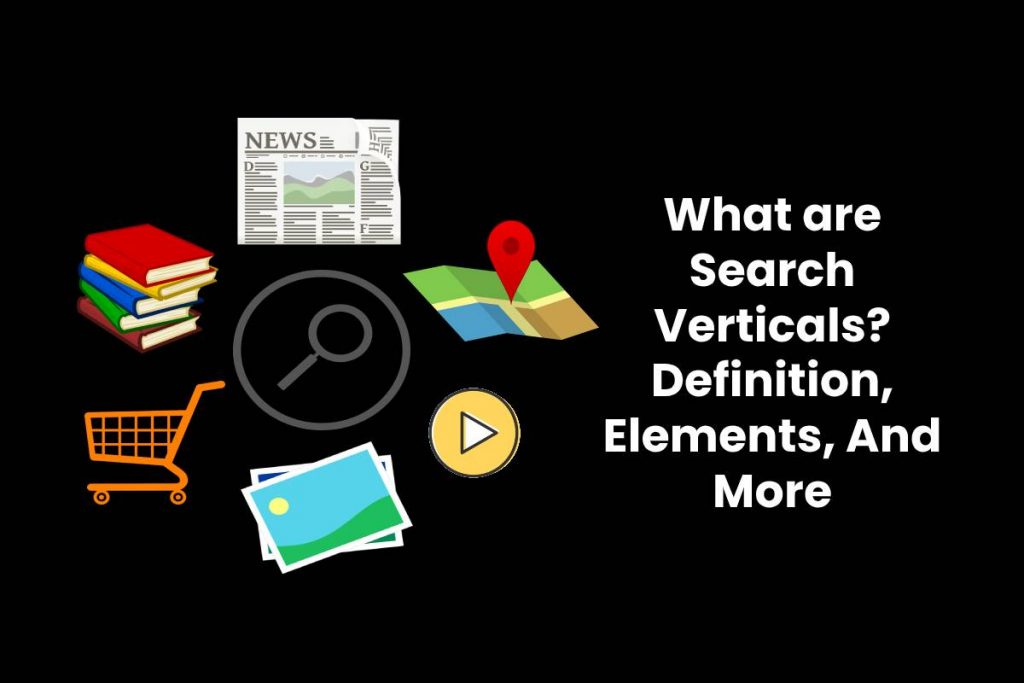 What are Search Verticals? - Definition, Elements, And More