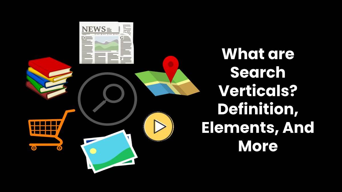 What are Search Verticals? – Definition, Elements, And More (2025)