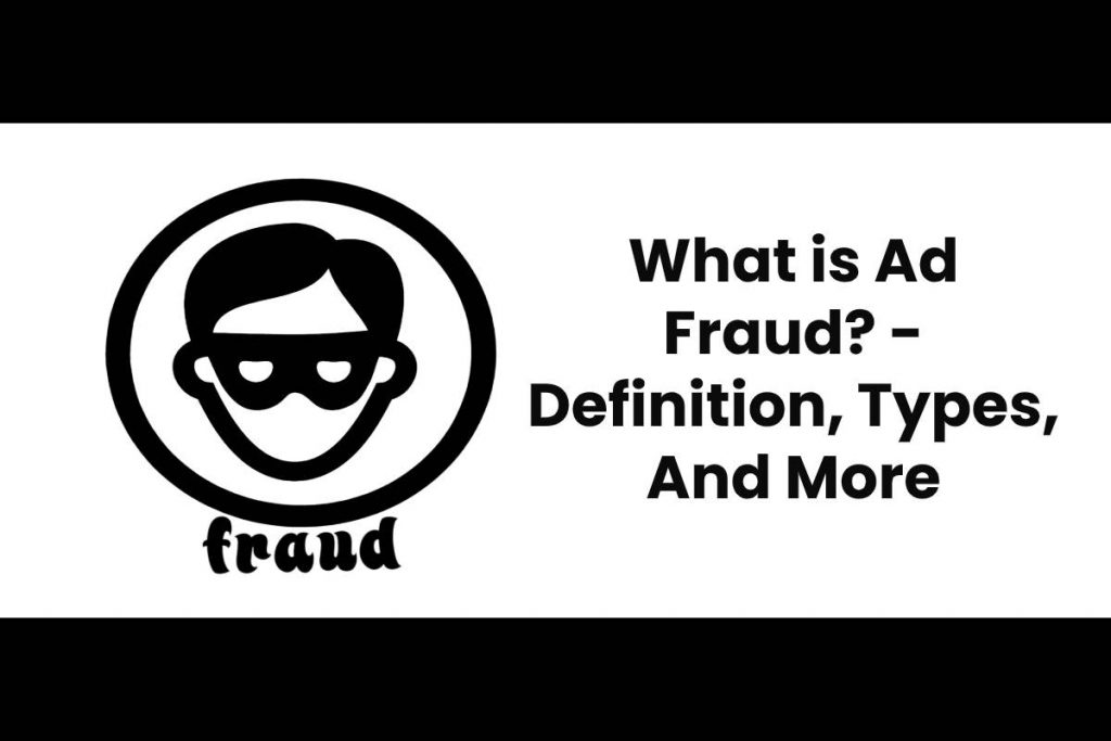 What is Ad Fraud? - Definition, Types, And More