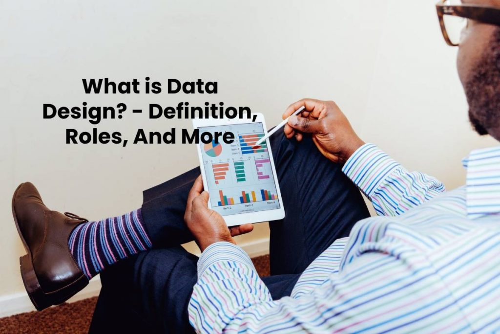 What is Data Design? - Definition, Roles, And More