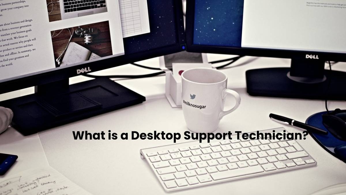 What is a Desktop Support Technician