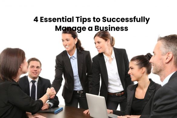 4 Essential Tips to Successfully Manage a Business