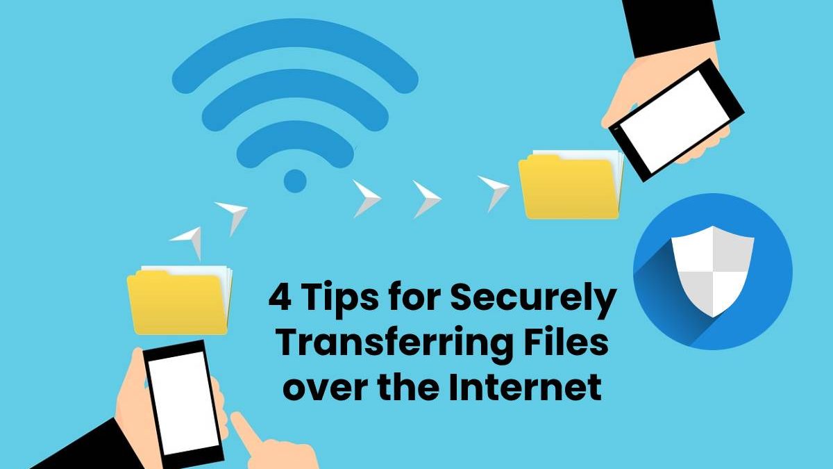 4 Tips for Securely Transferring Files over the Internet