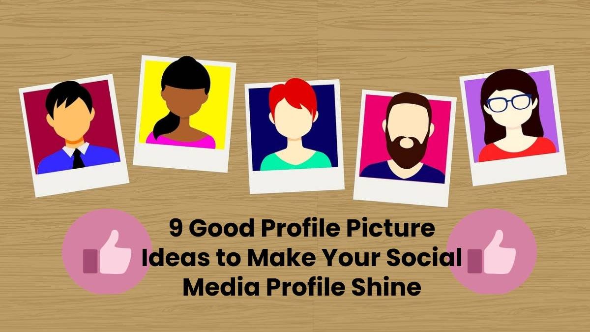 9 Good Profile Picture Ideas to Make Your Social Media Profile Shine