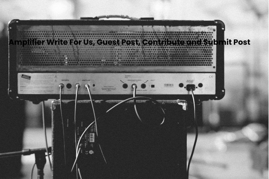 Amplifier Write For Us, Guest Post, Contribute and Submit Post
