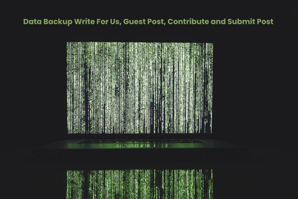 Data Backup Write For Us, Guest Post, Contribute and Submit Post