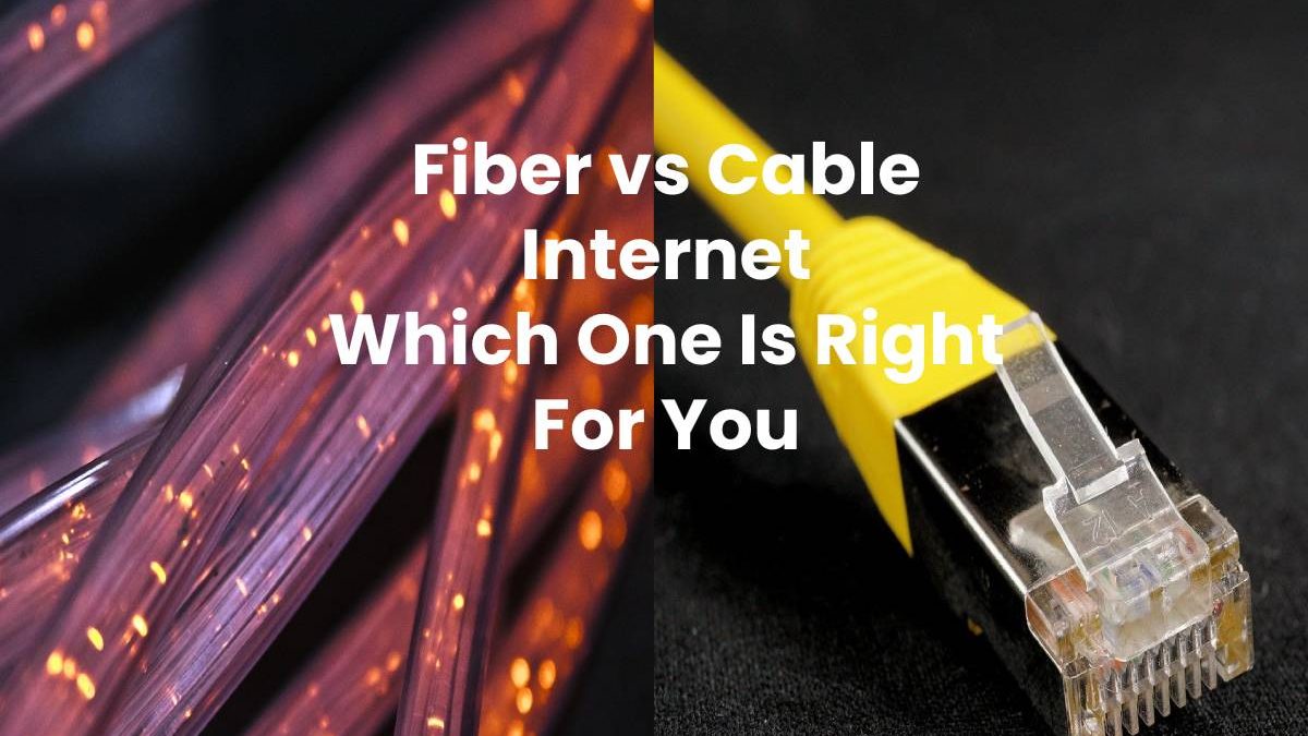 Fiber vs Cable Internet Which One Is Right For You