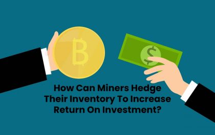How Can Miners Hedge Their Inventory To Increase Return On Investment?