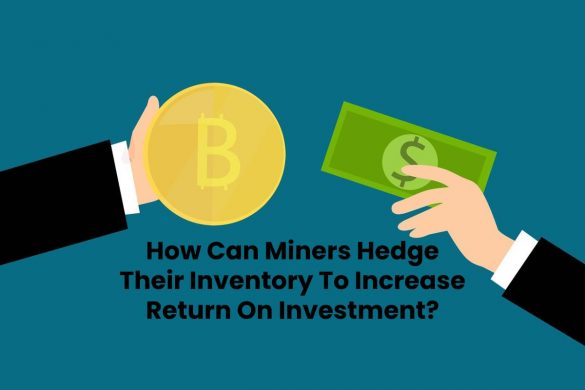 How Can Miners Hedge Their Inventory To Increase Return On Investment?