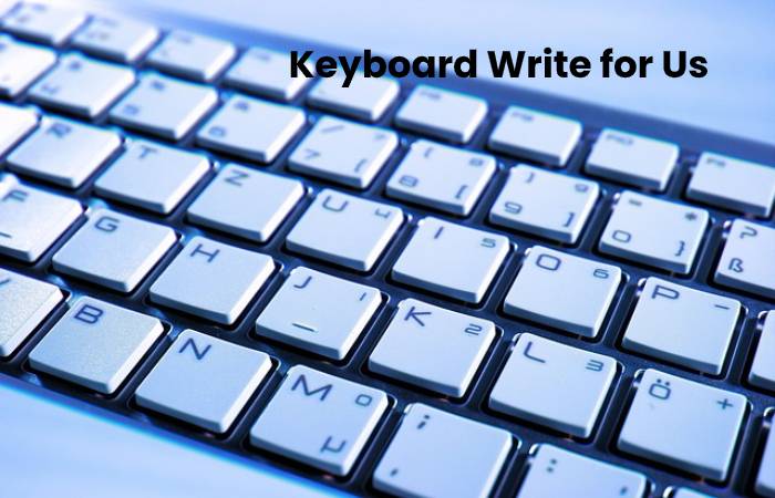 Keyboard Write for Us