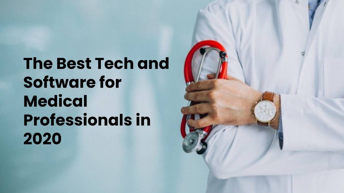 The Best Tech and Software for Medical Professionals in 2020