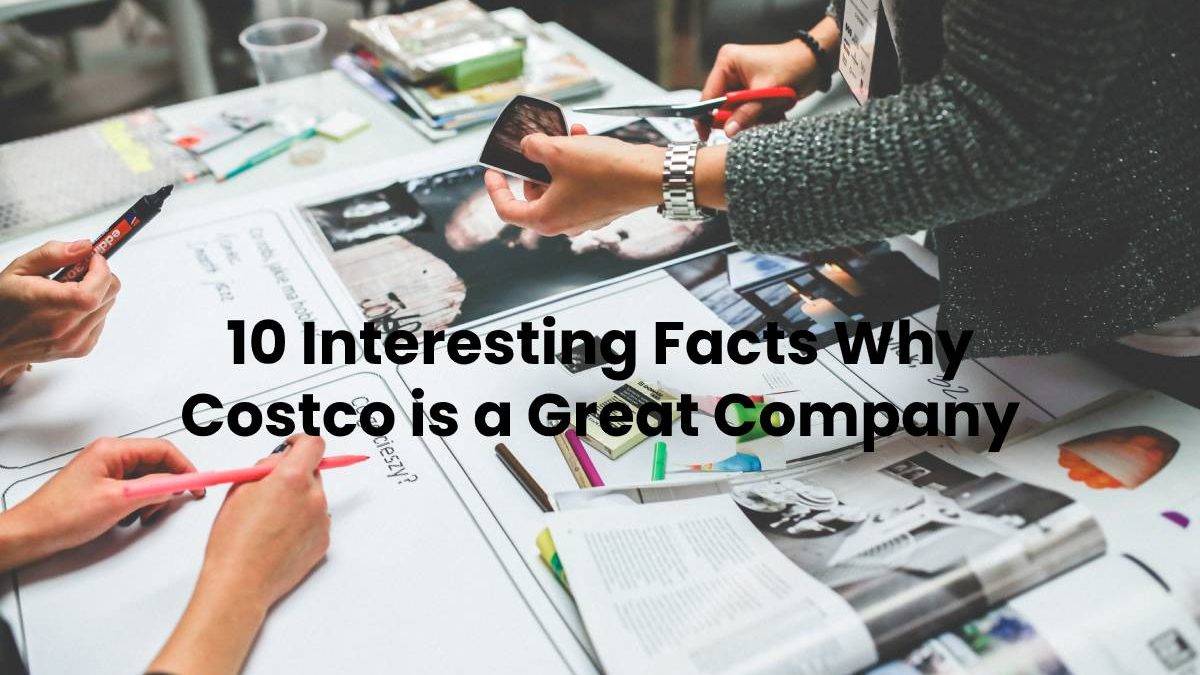 10 Interesting Facts Why Costco is a Great Company