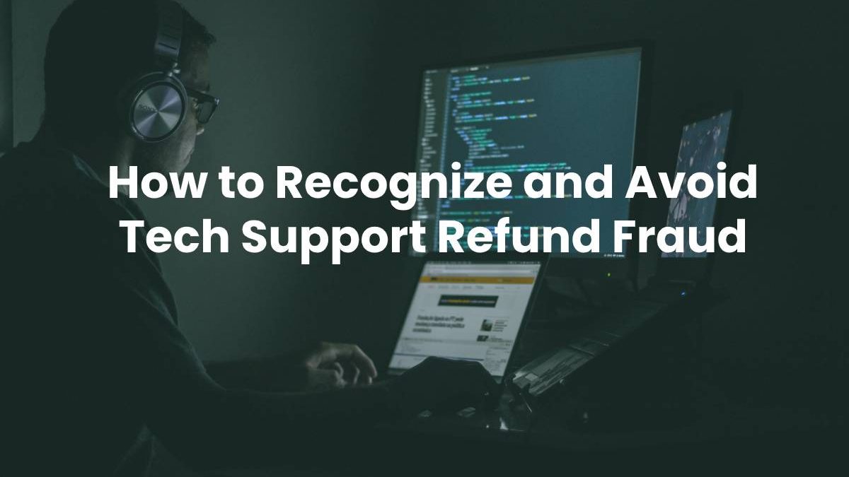 How to Recognize and Avoid Tech Support Refund Fraud