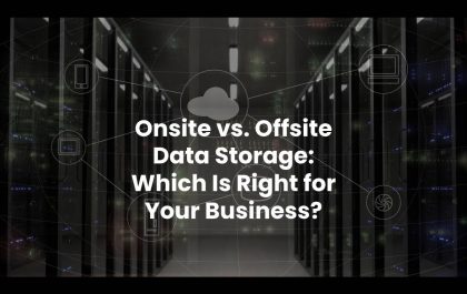 Onsite vs. Offsite Data Storage: Which Is Right for Your Business?