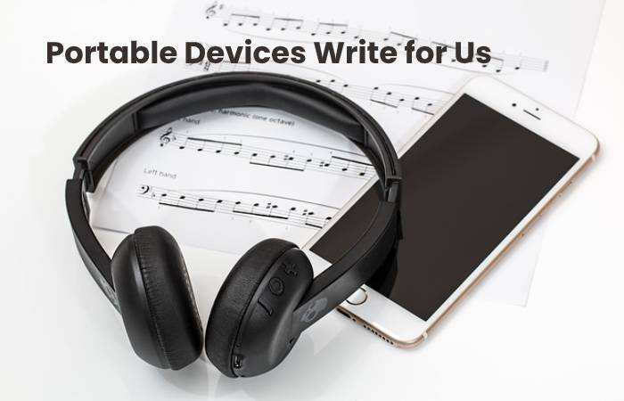 Portable Devices Write for Us