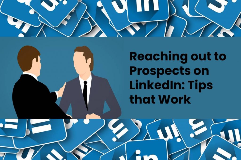 Reaching out to Prospects on LinkedIn: Tips that Work