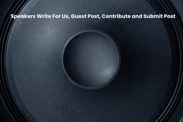 Speakers Write for Us – Submit an Audio Technology Guest Post 11
