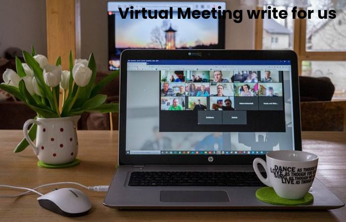 Virtual Meeting write for us